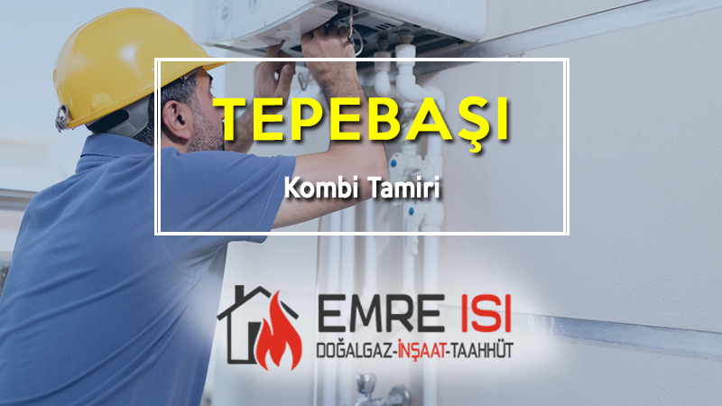 Tepebaşı Kombi Tamir
